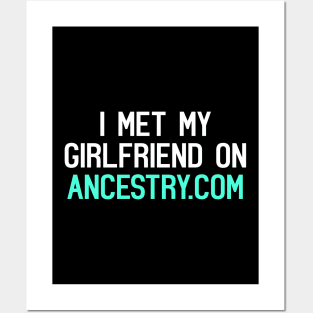 I Met My Girlfriend On Ancestry.com Funny Quote Posters and Art